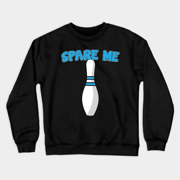 Bowling Design Spare Me Crewneck Sweatshirt by TeeShirt_Expressive